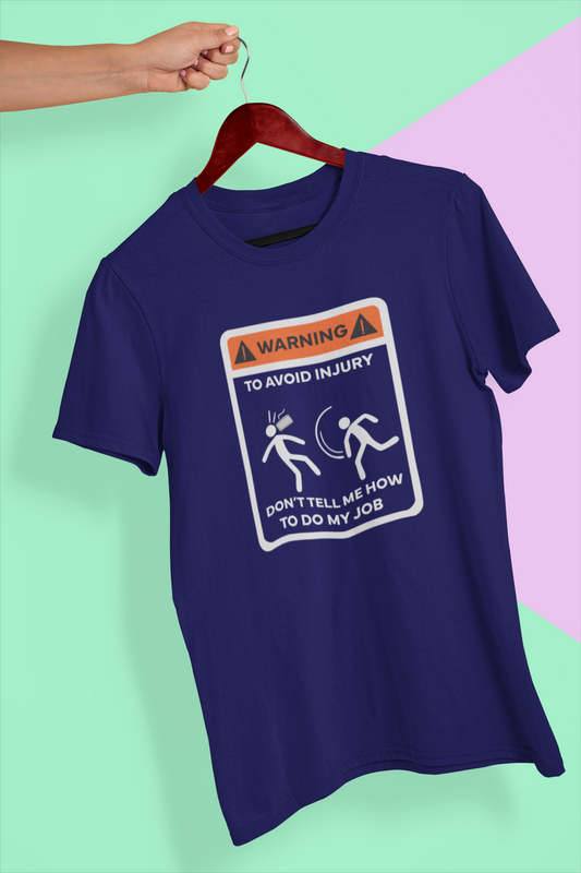Warning: Don't Tell Me How to Do My Job" Funny Graphic T-Shirt