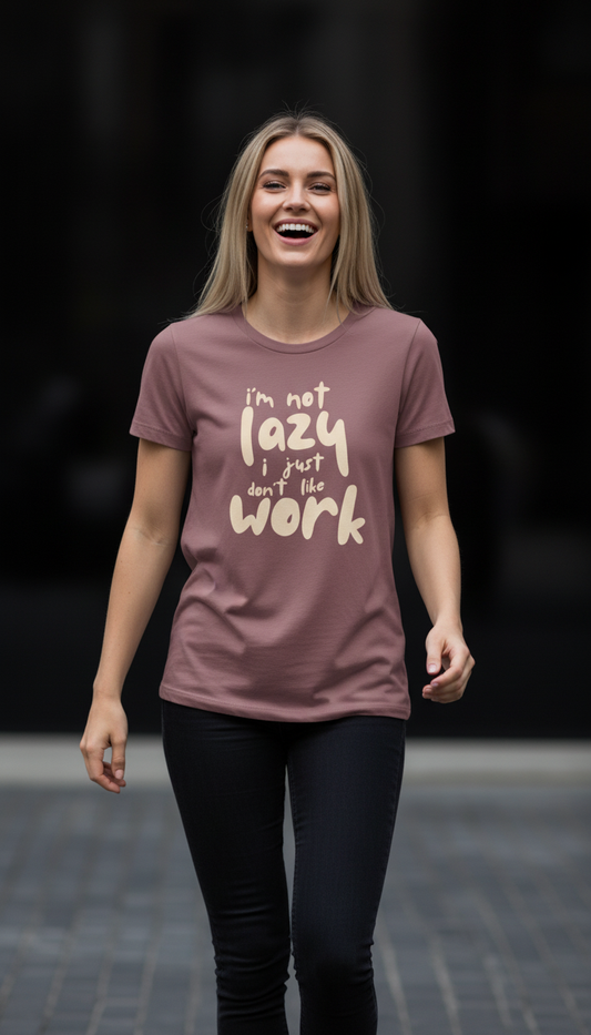 “I’m Not Lazy, I Just Don’t Like Work” Statement T-Shirt