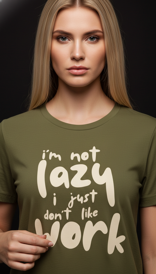 “I’m Not Lazy, I Just Don’t Like Work” Statement T-Shirt